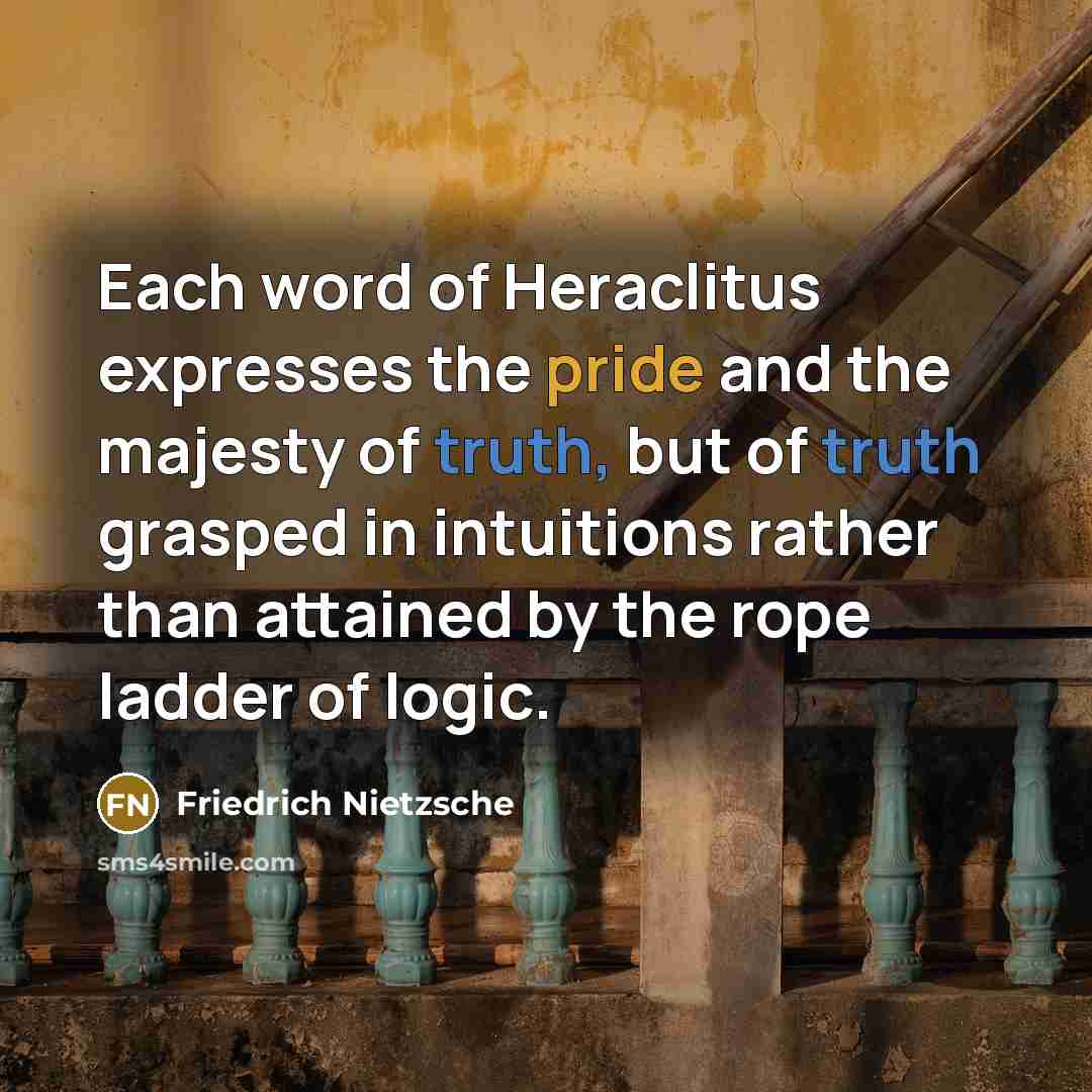 “Each word of Heraclitus expresses the pride and the majesty…” quote by Friedrich Nietzsche