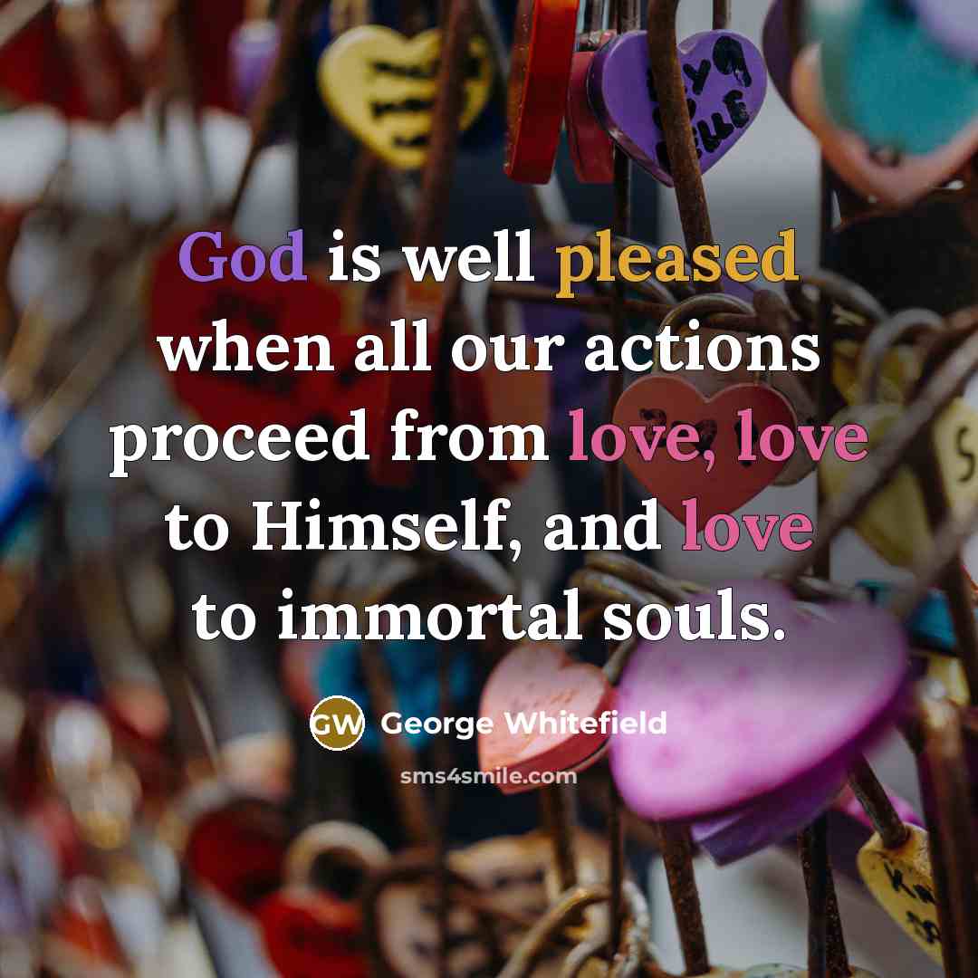 “God is well pleased when all our actions proceed from…” quote by George Whitefield