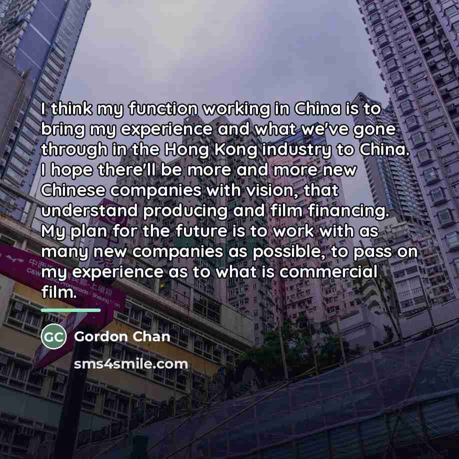 “I think my function working in China is to bring…” quote by Gordon Chan