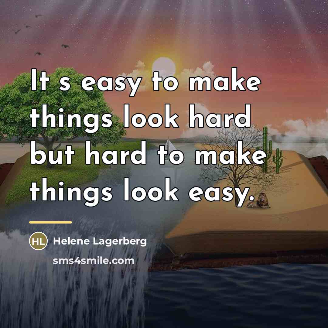 “It�s easy to make things look hard but hard to…” quote by Helene Lagerberg