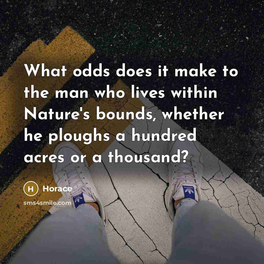 “What odds does it make to the man who lives…” quote by Horace