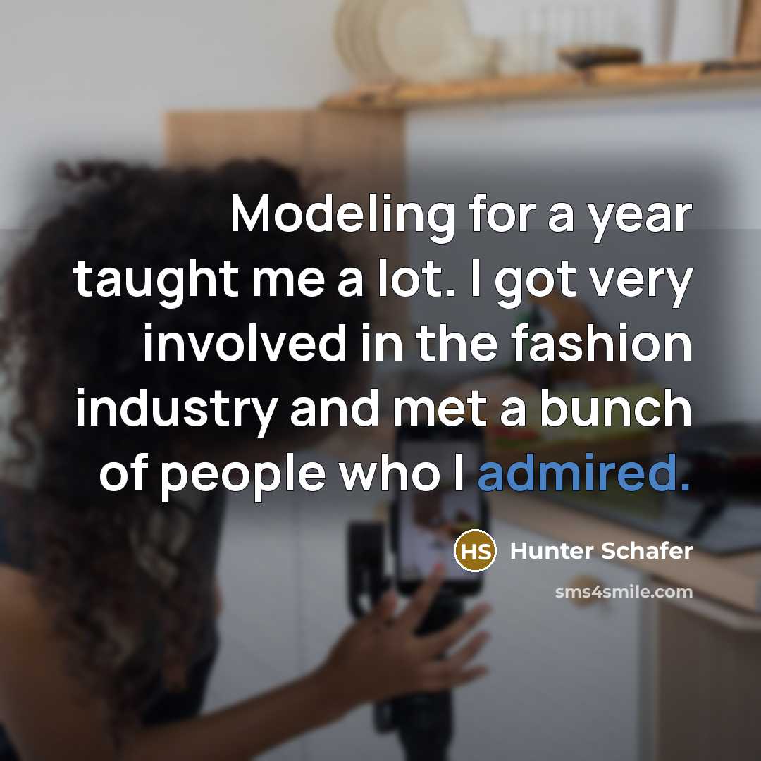 “Modeling for a year taught me a lot. I got…” quote by Hunter Schafer