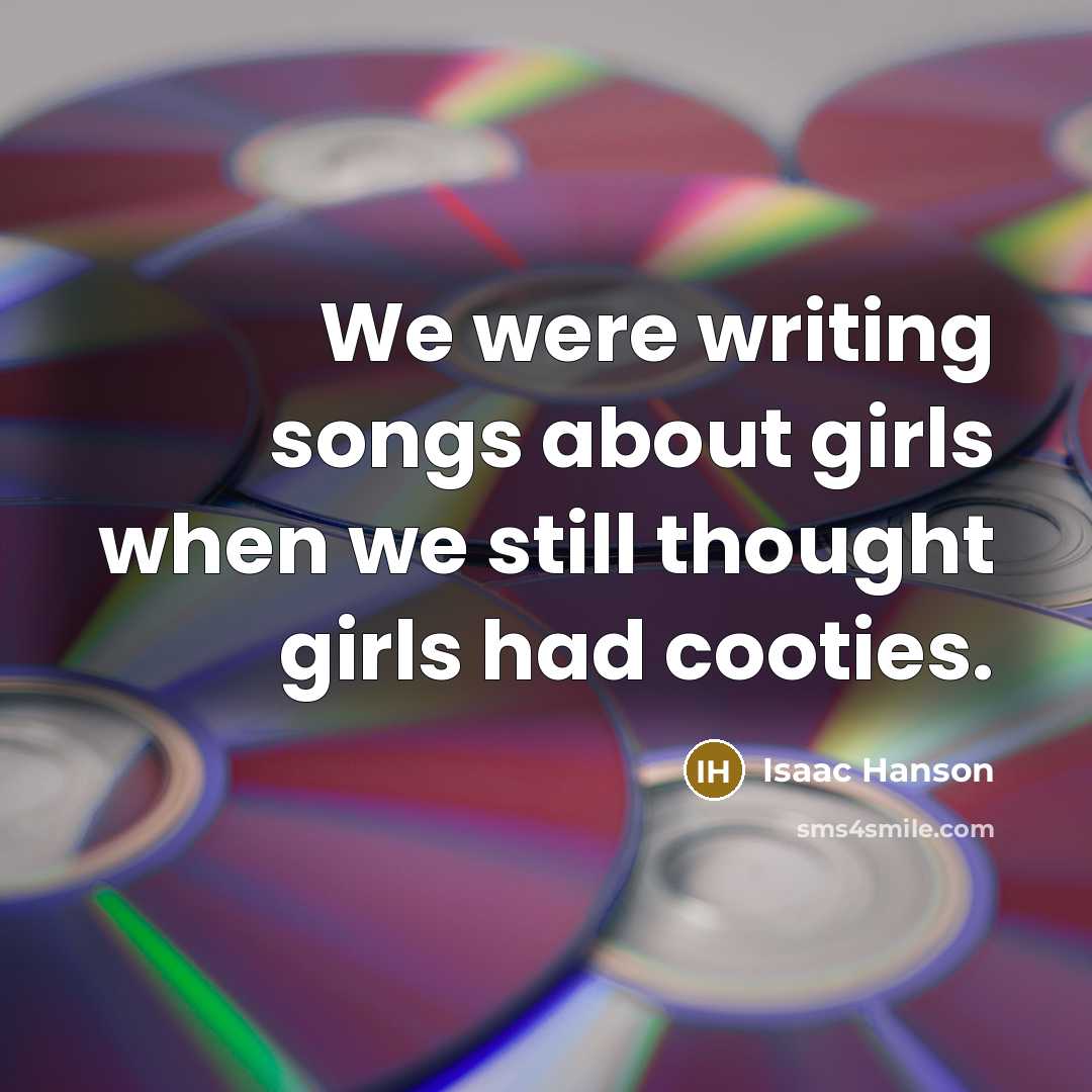 “We were writing songs about girls when we still thought…” quote by Isaac Hanson