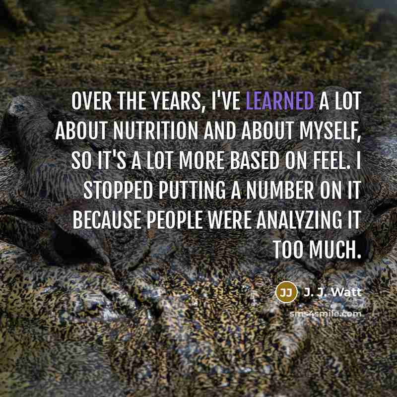 “Over the years, I've learned a lot about nutrition and…” quote by J. J. Watt