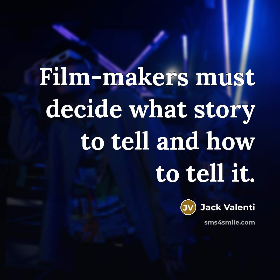 “Film-makers must decide what story to tell and how to…” quote by Jack Valenti