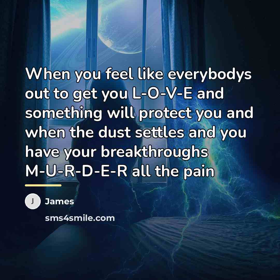 “When you feel like everybodys out to get you L-O-V-E…” quote by James