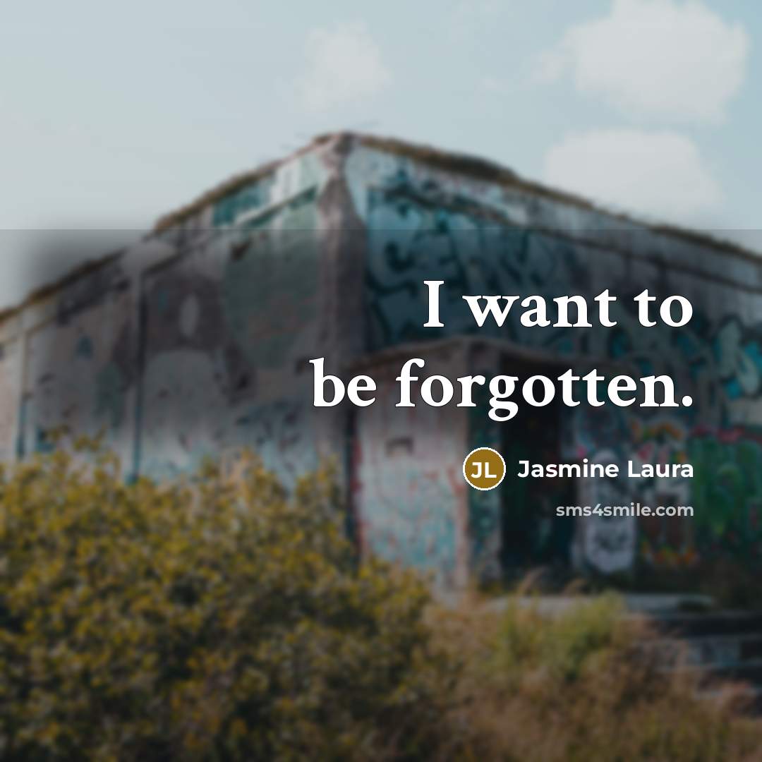 “I want to be forgotten.…” quote by Jasmine Laura