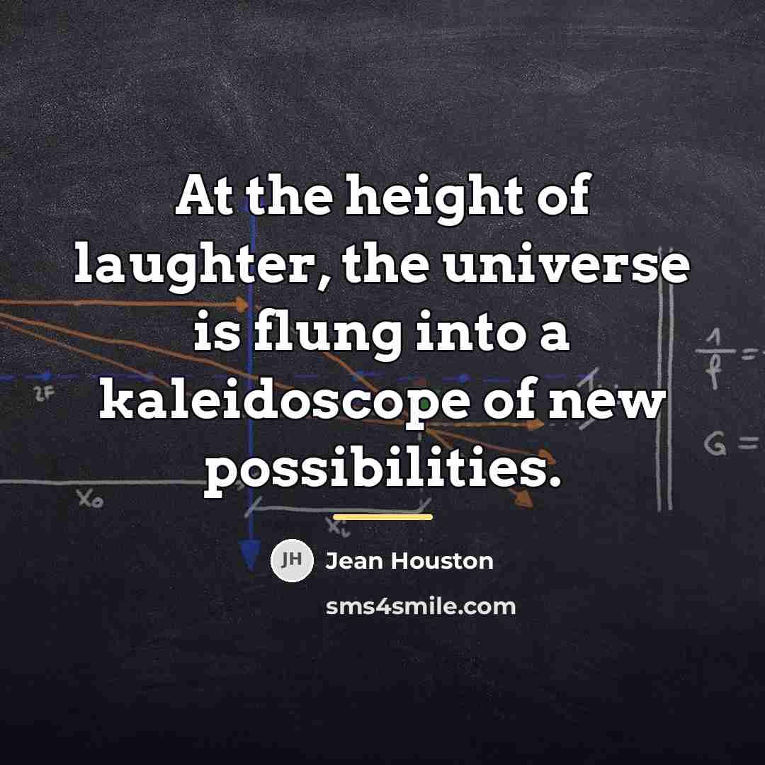 “At the height of laughter, the universe is flung into…” quote by Jean Houston