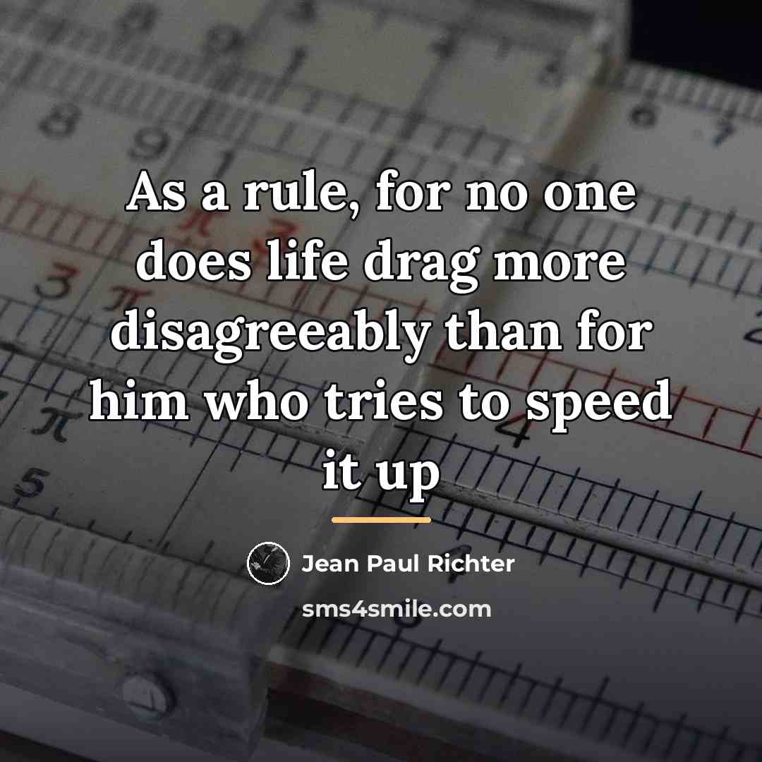 “As a rule, for no one does life drag more…” quote by Jean Paul Richter