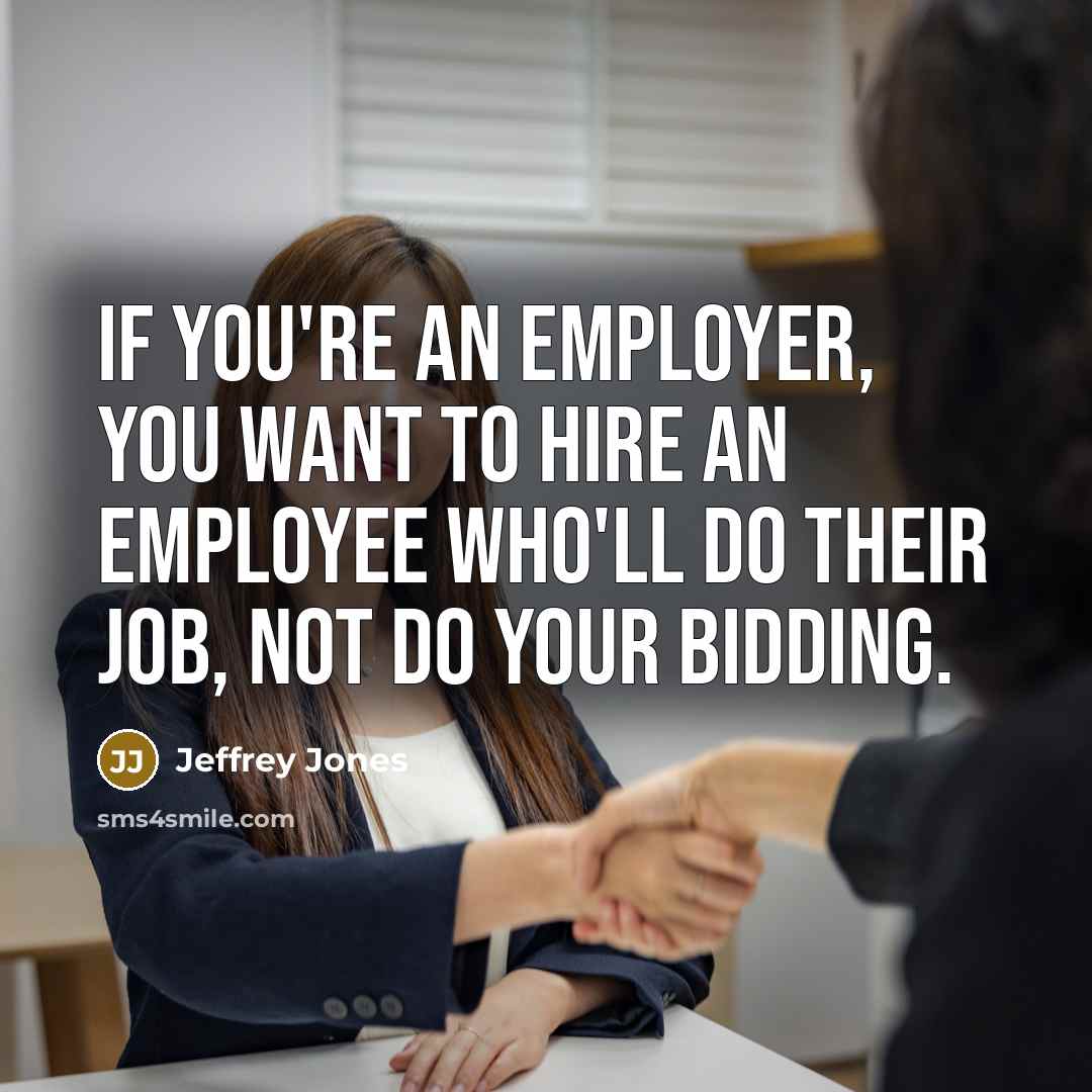 “If you're an employer, you want to hire an employee…” quote by Jeffrey Jones