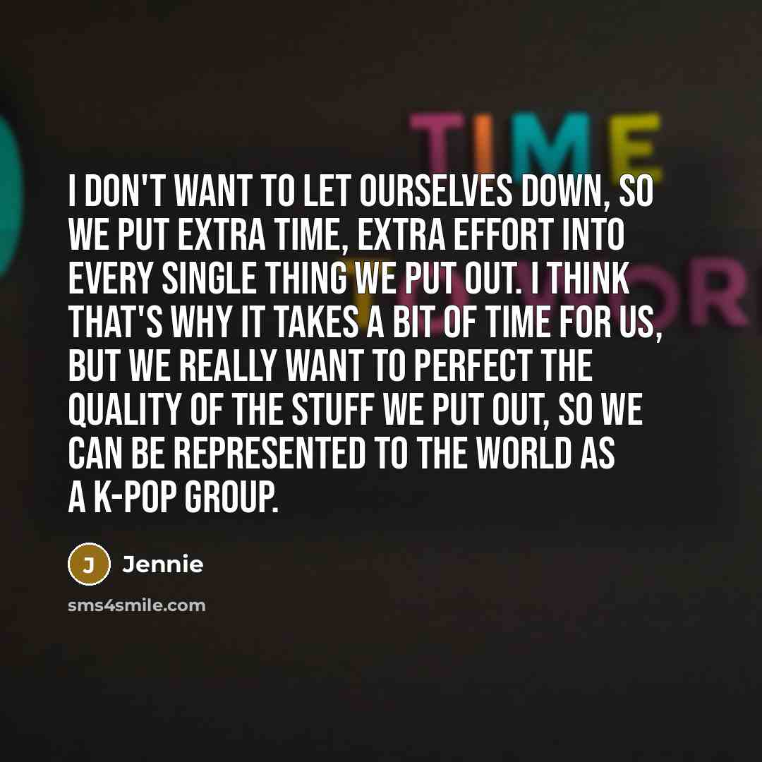 “I don't want to let ourselves down, so we put…” quote by Jennie