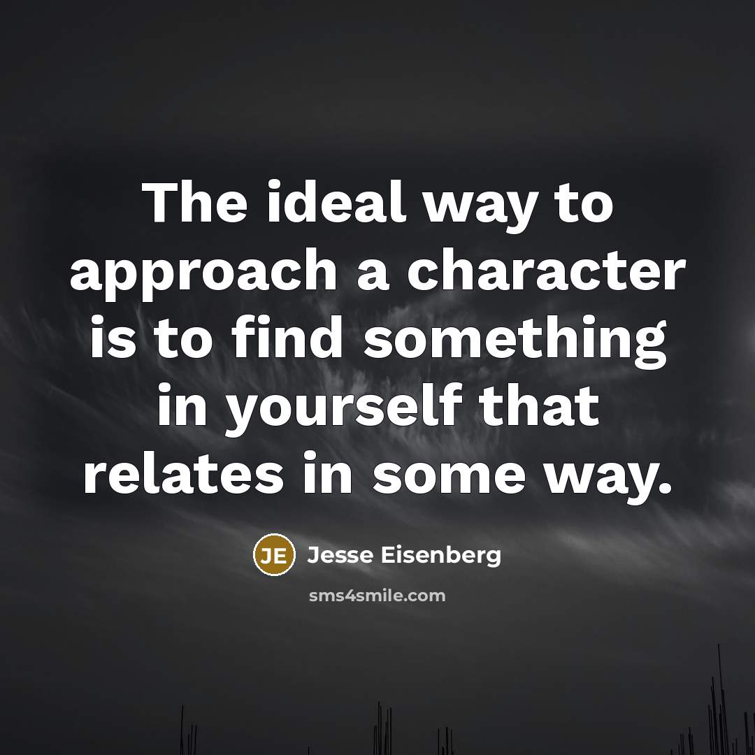 “The ideal way to approach a character is to find…” quote by Jesse Eisenberg