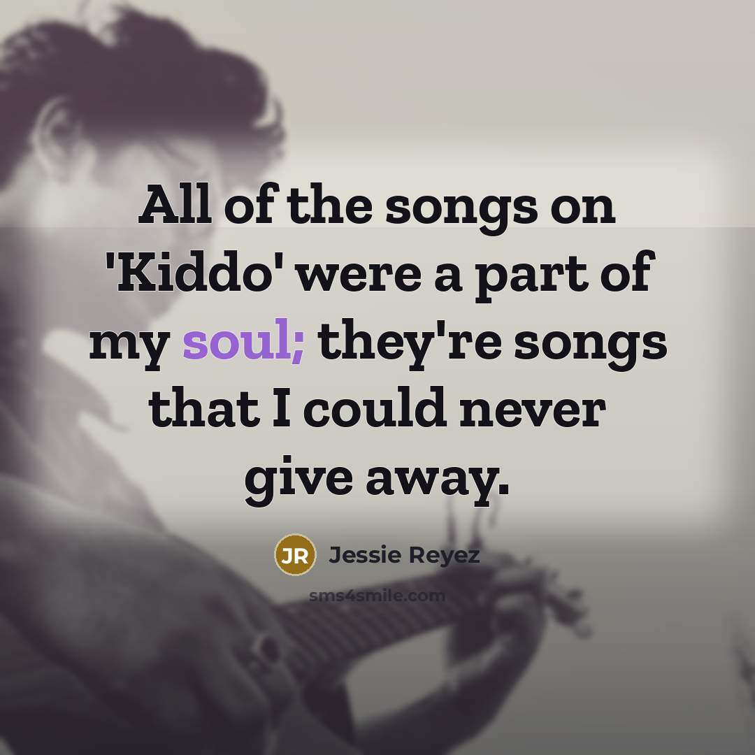 “All of the songs on 'Kiddo' were a part of…” quote by Jessie Reyez