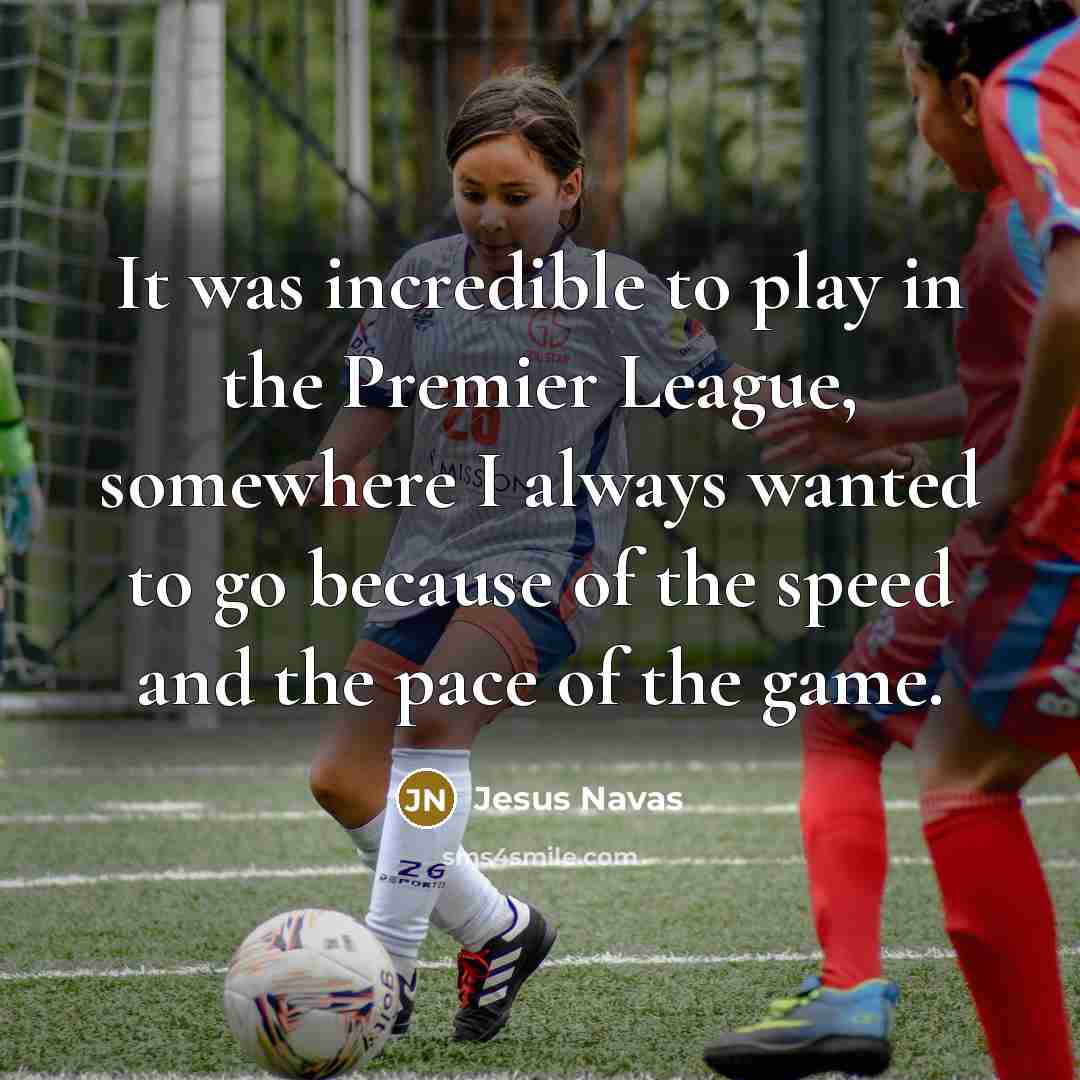 “It was incredible to play in the Premier League, somewhere…” quote by Jesus Navas
