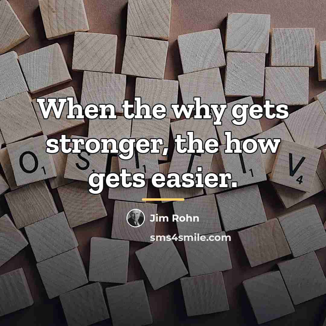 “When the why gets stronger, the how gets easier.…” quote by Jim Rohn