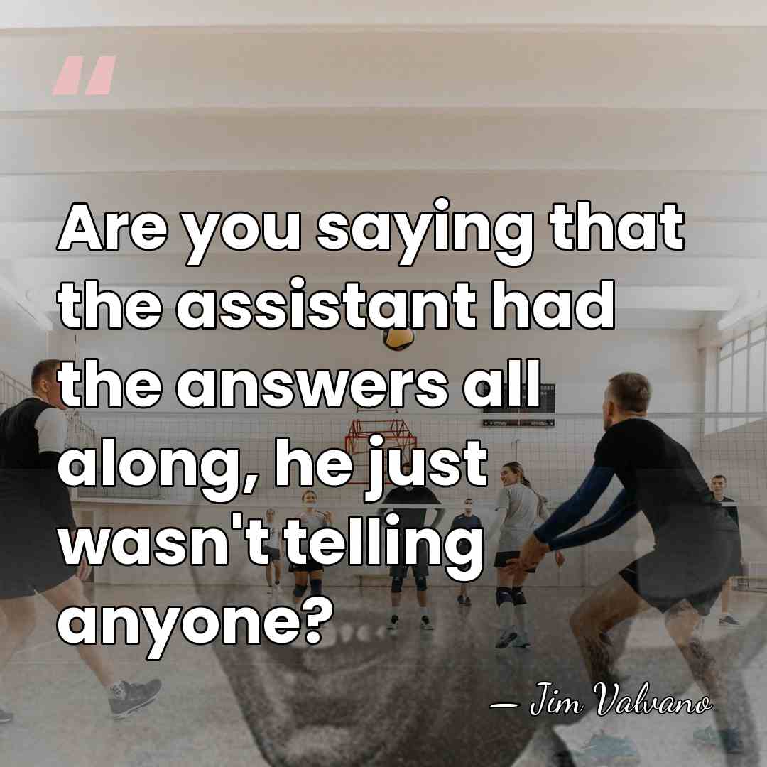 Are you saying that the assistant had the answers all along, he&hellip; - Jim Valvano