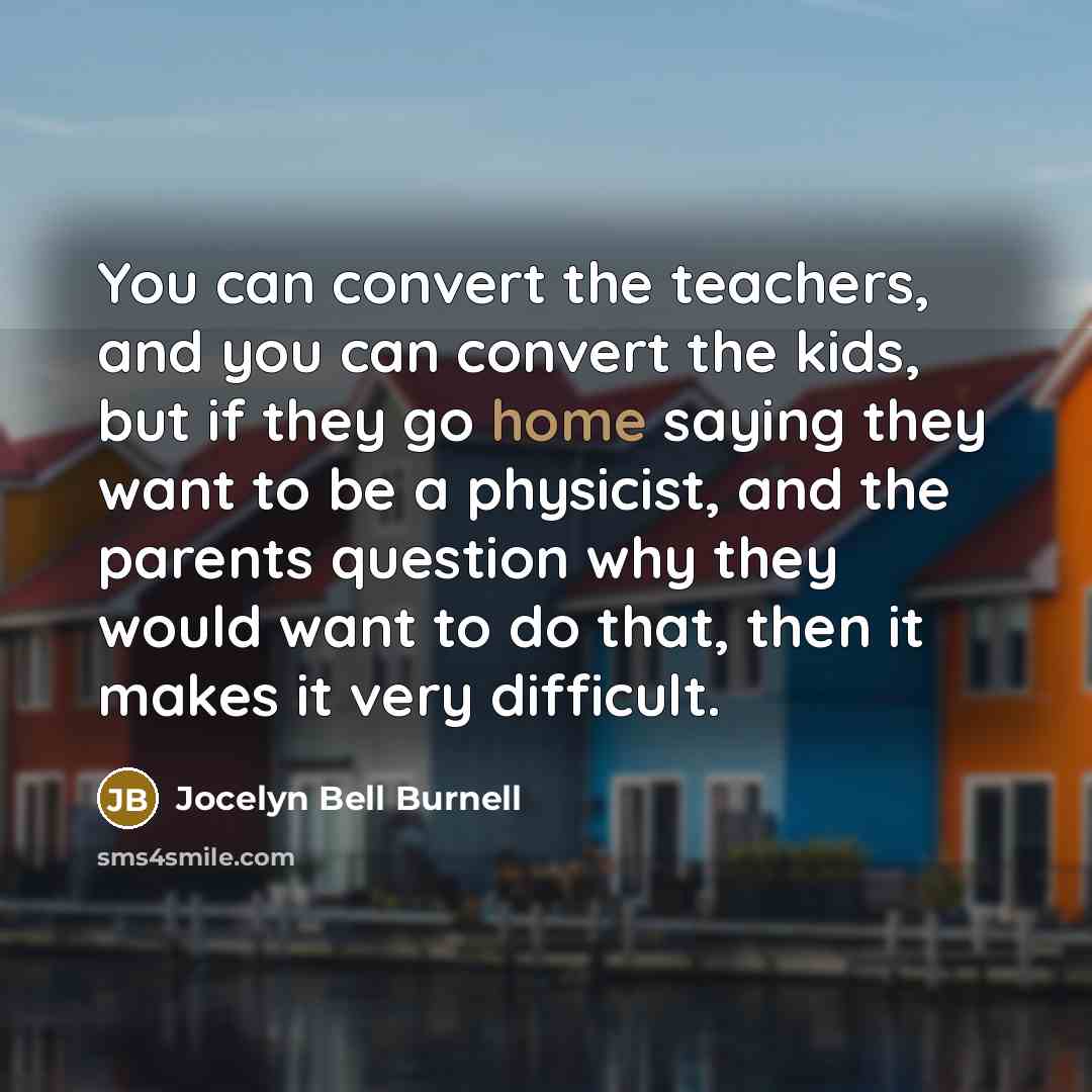 “You can convert the teachers, and you can convert the…” quote by Jocelyn Bell Burnell