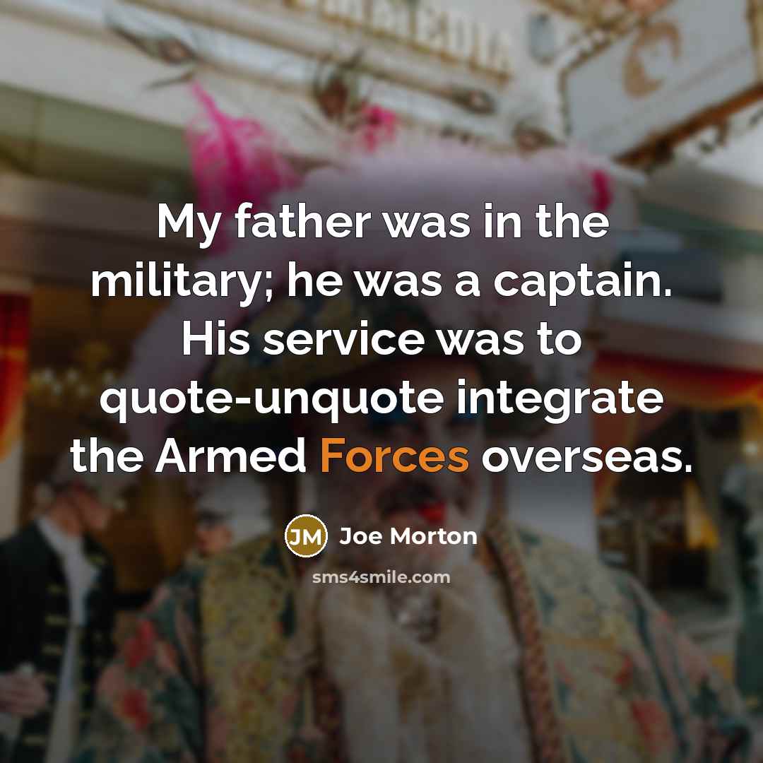 “My father was in the military; he was a captain.…” quote by Joe Morton