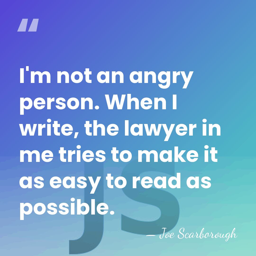 I'm not an angry person. When I write, the lawyer in me&hellip; - Joe Scarborough