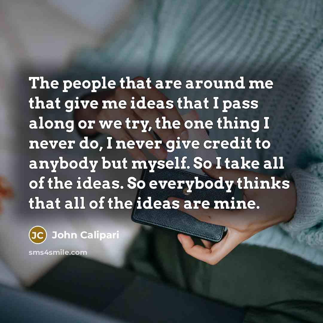 “The people that are around me that give me ideas…” quote by John Calipari