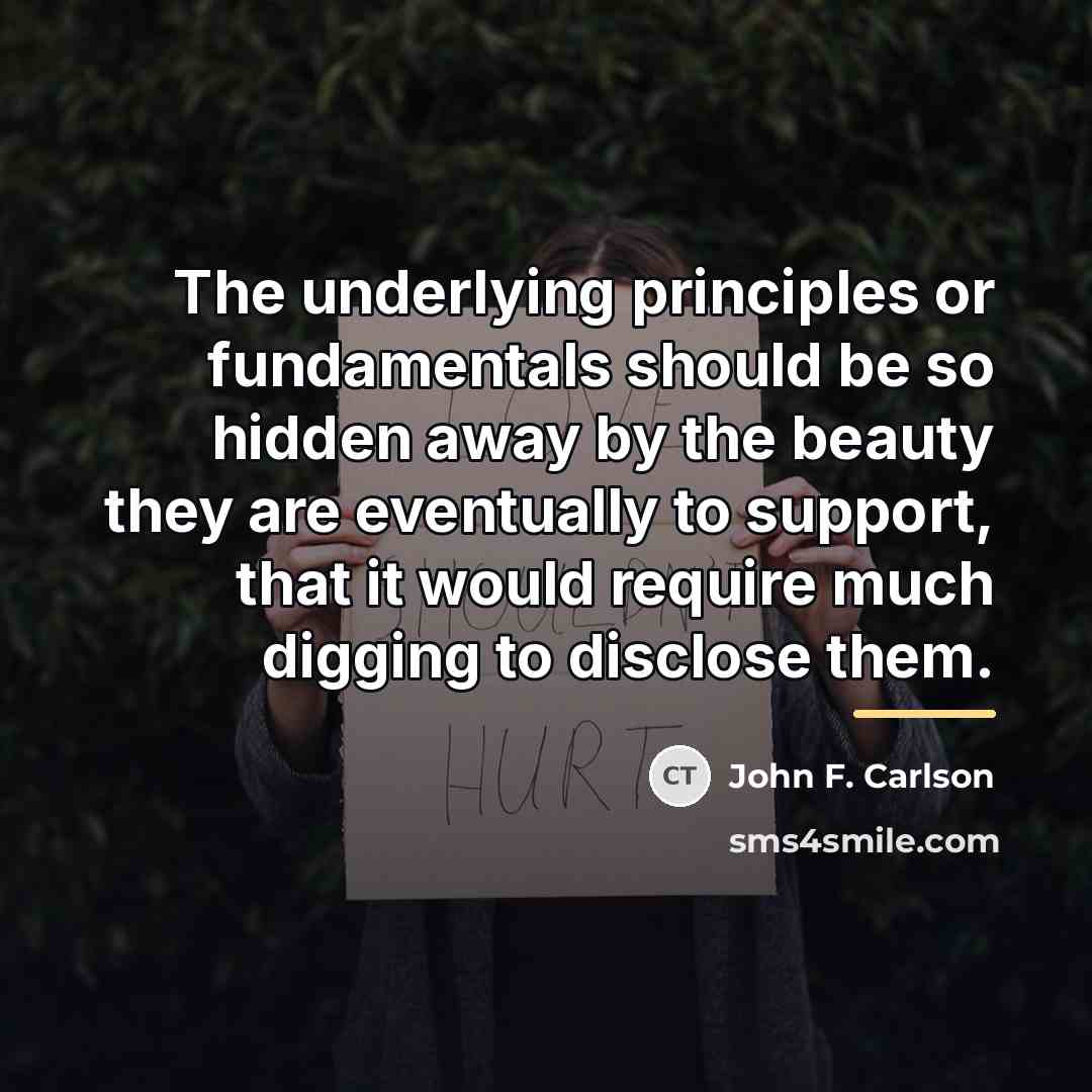 “The underlying principles or fundamentals should be so hidden away…” quote by John F. Carlson
