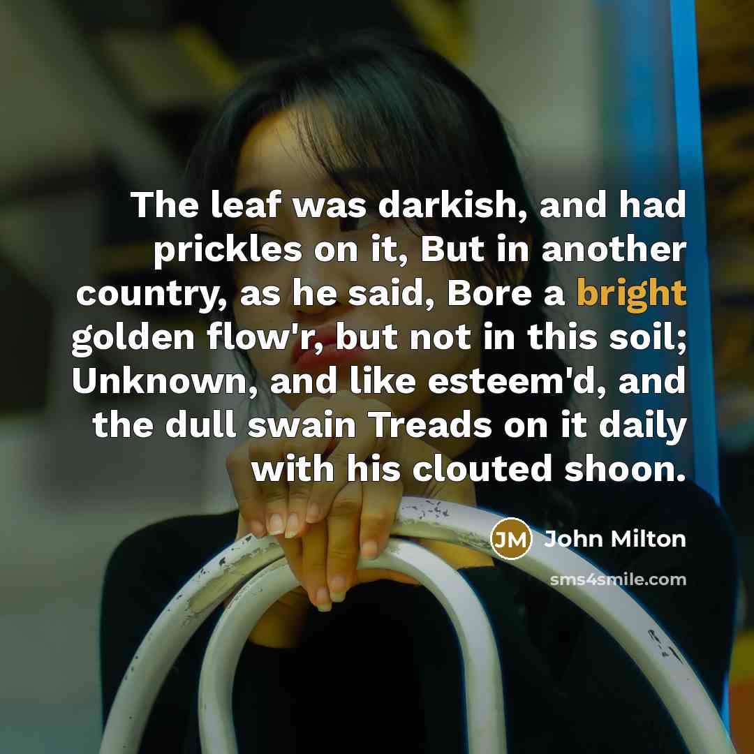 “The leaf was darkish, and had prickles on it, But…” quote by John Milton
