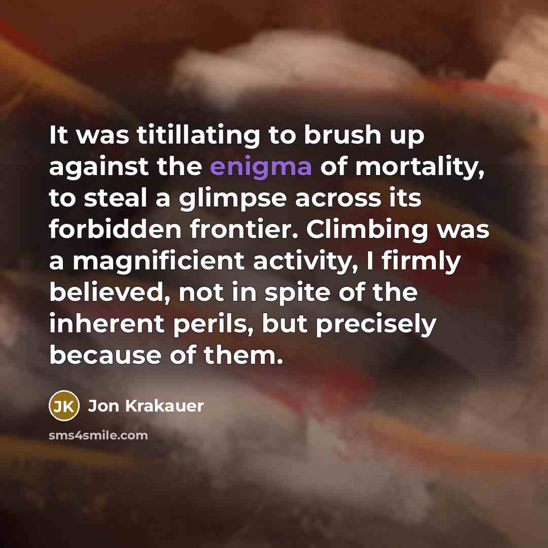 “It was titillating to brush up against the enigma of…” quote by Jon Krakauer