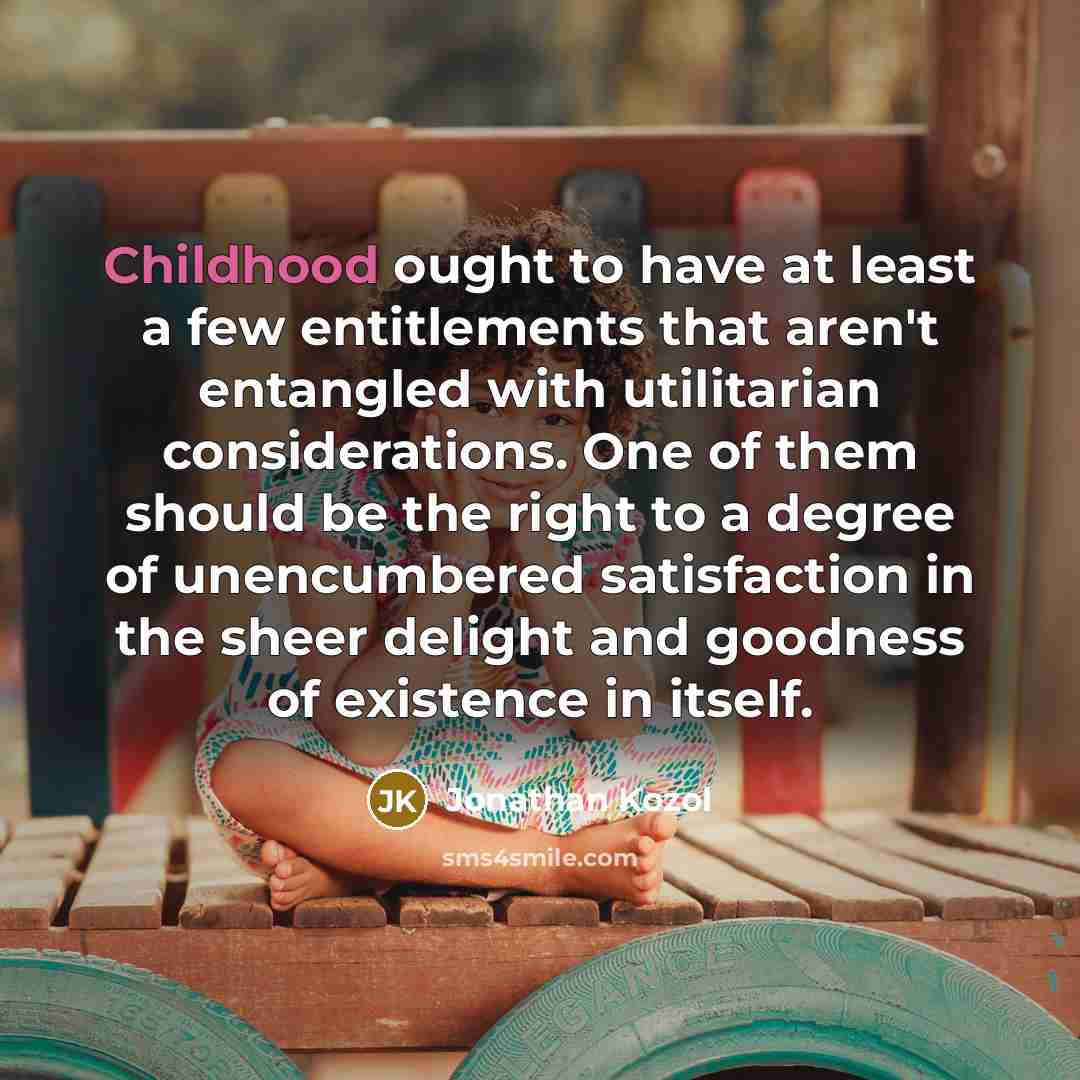 “Childhood ought to have at least a few entitlements that…” quote by Jonathan Kozol