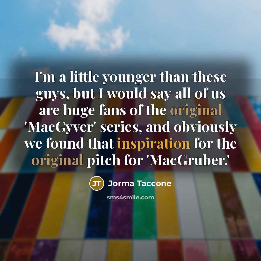 “I'm a little younger than these guys, but I would…” quote by Jorma Taccone