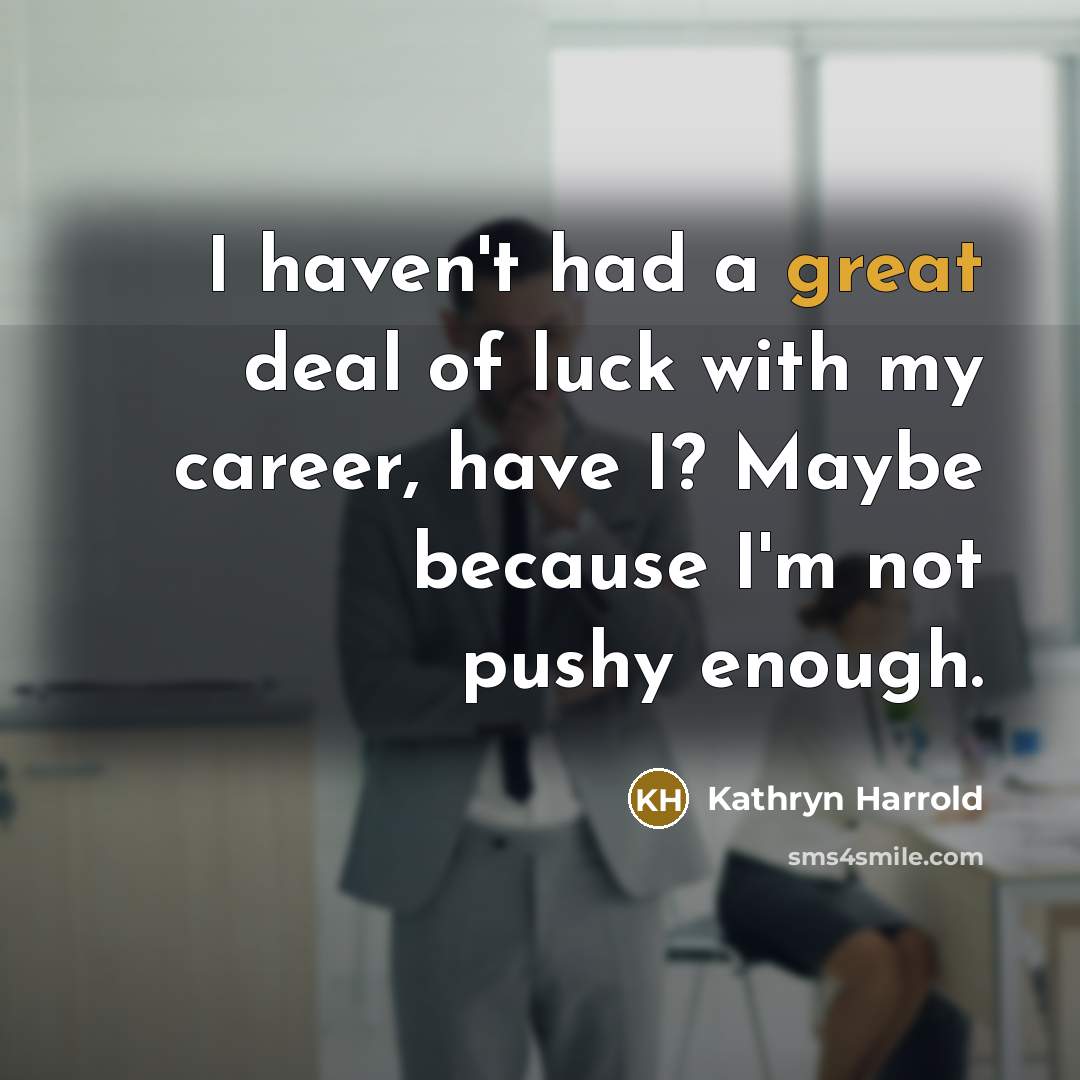 “I haven't had a great deal of luck with my…” quote by Kathryn Harrold