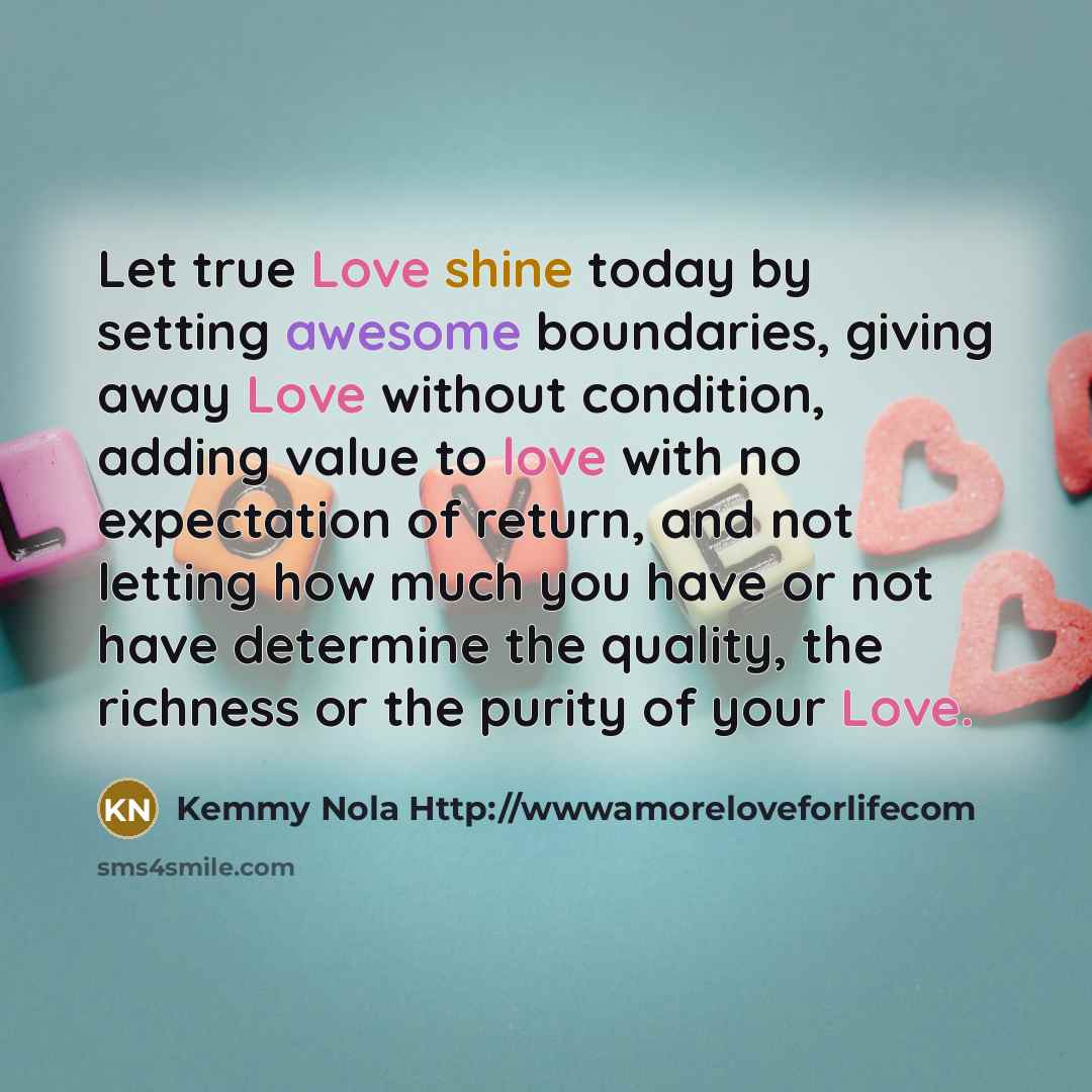 “Let true Love shine today by setting awesome boundaries, giving…” quote by Kemmy Nola Http://wwwamoreloveforlifecom