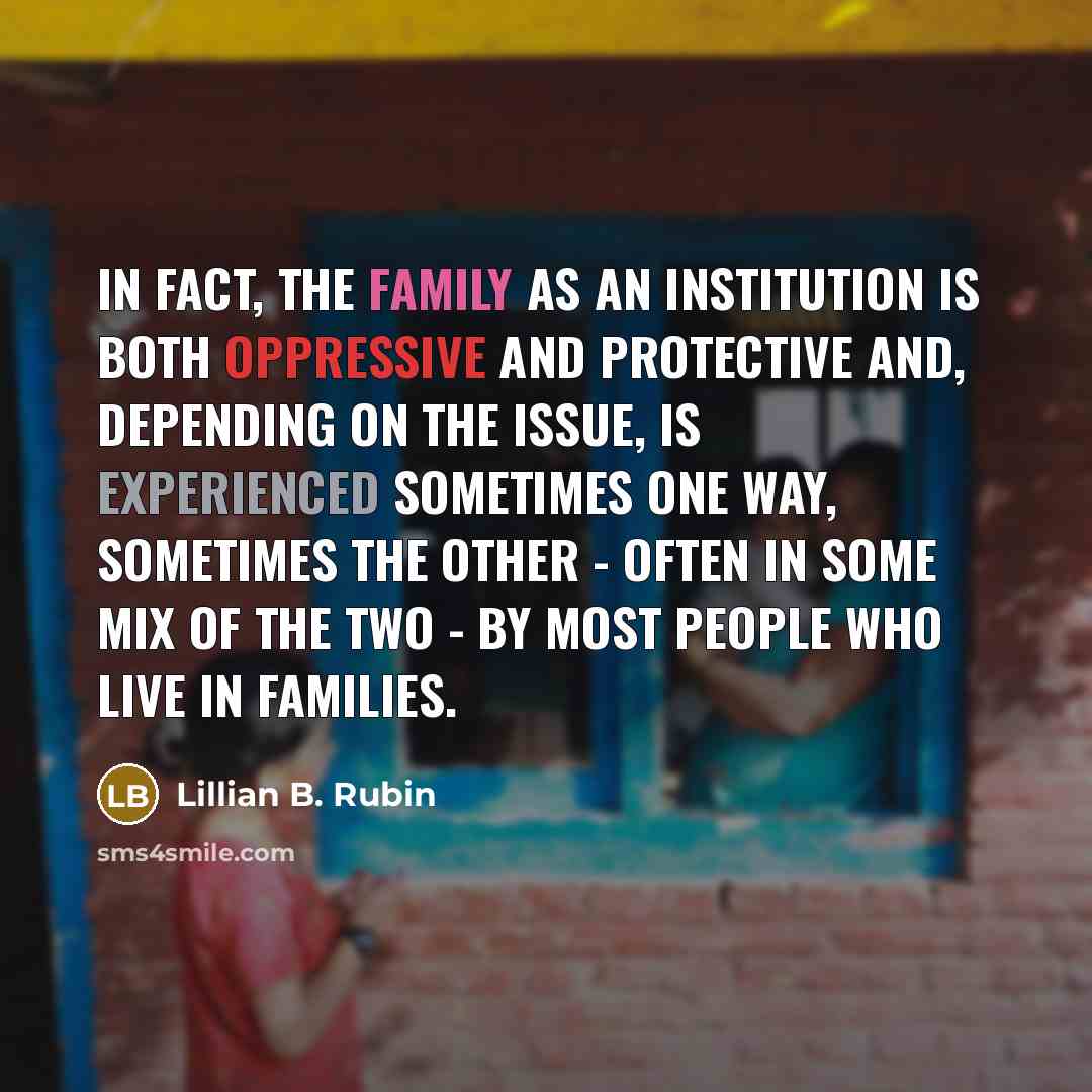 “In fact, the family as an institution is both oppressive…” quote by Lillian B. Rubin