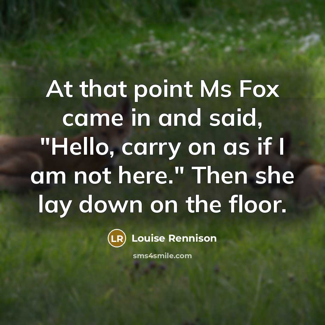 “At that point Ms Fox came in and said, "Hello,…” quote by Louise Rennison