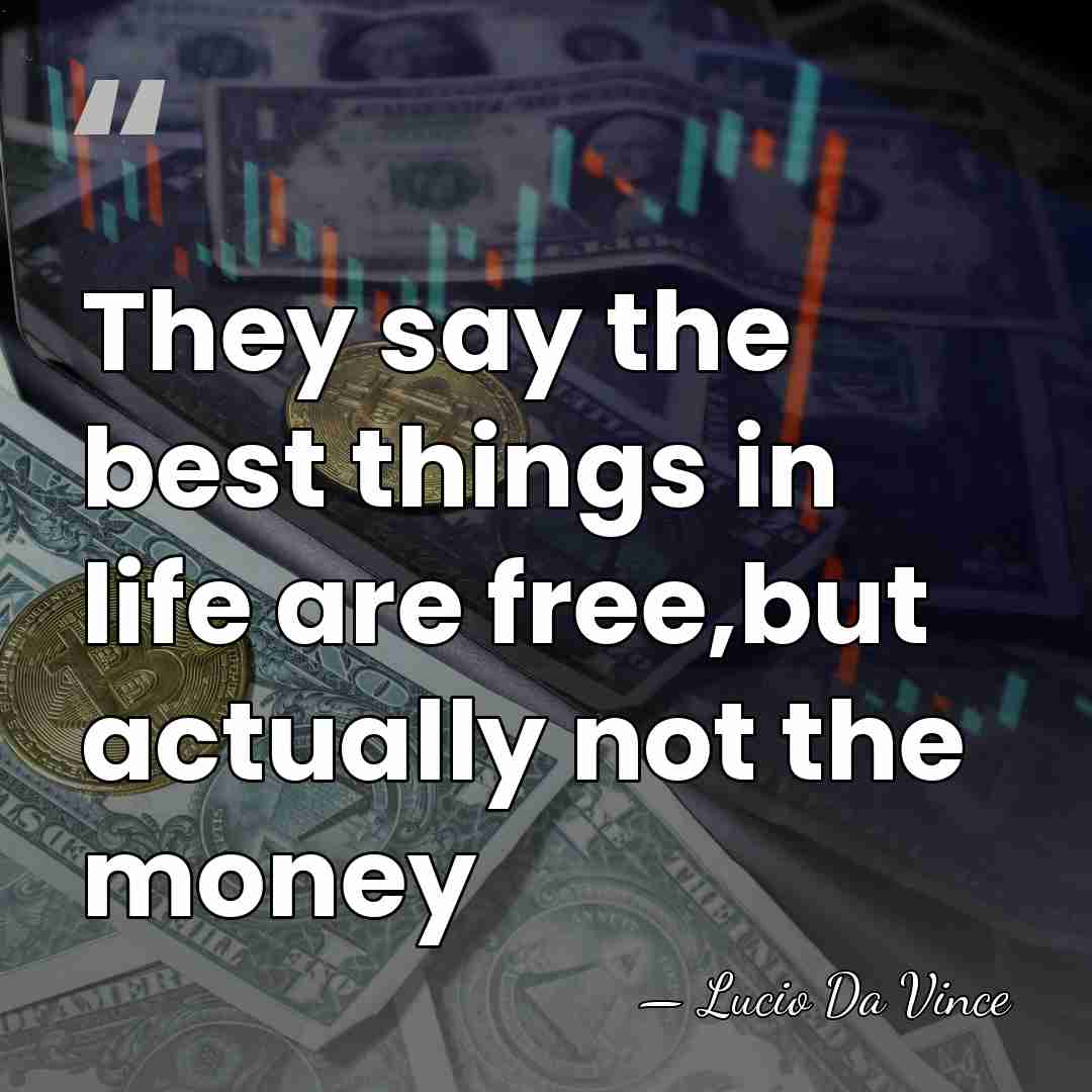 They say the best things in life are free,but actually not the&hellip; - Lucio Da Vince