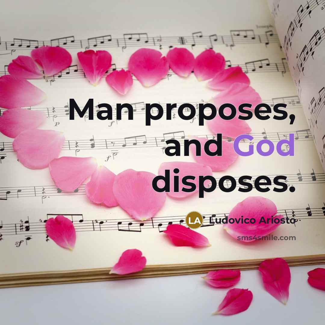 “Man proposes, and God disposes.…” quote by Ludovico Ariosto
