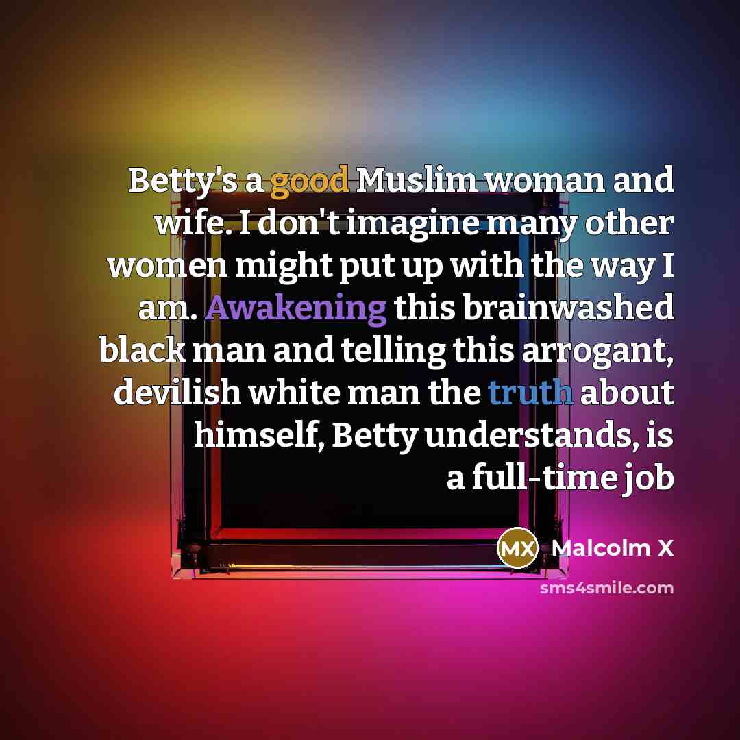 “Betty's a good Muslim woman and wife. I don't imagine…” quote by Malcolm X
