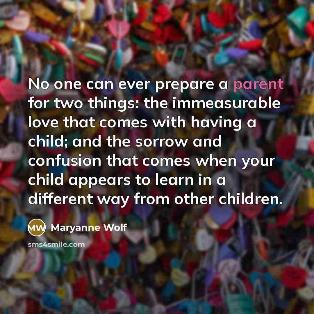 “No one can ever prepare a parent for two things:…” quote by Maryanne Wolf