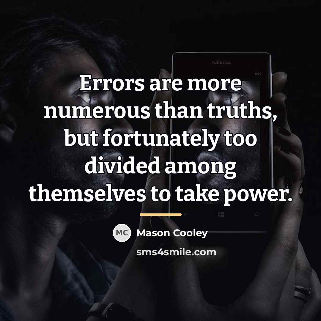 “Errors are more numerous than truths, but fortunately too divided…” quote by Mason Cooley