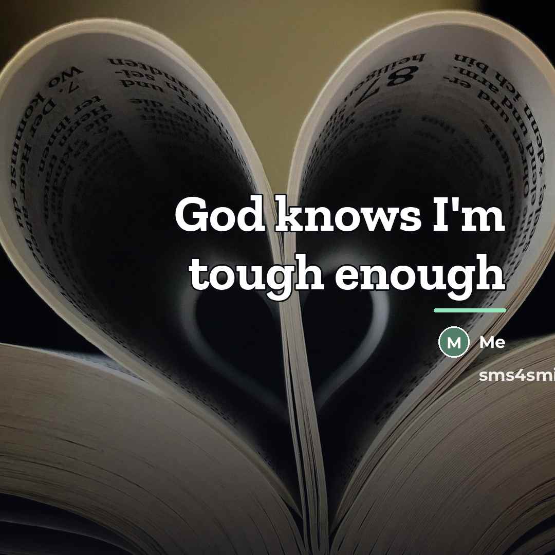 “God knows I'm tough enough…” quote by Me