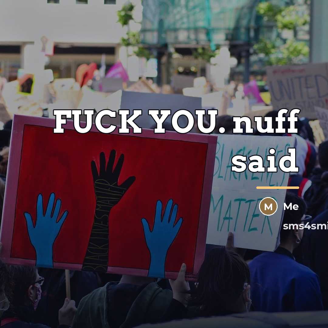 “FUCK YOU. nuff said…” quote by Me
