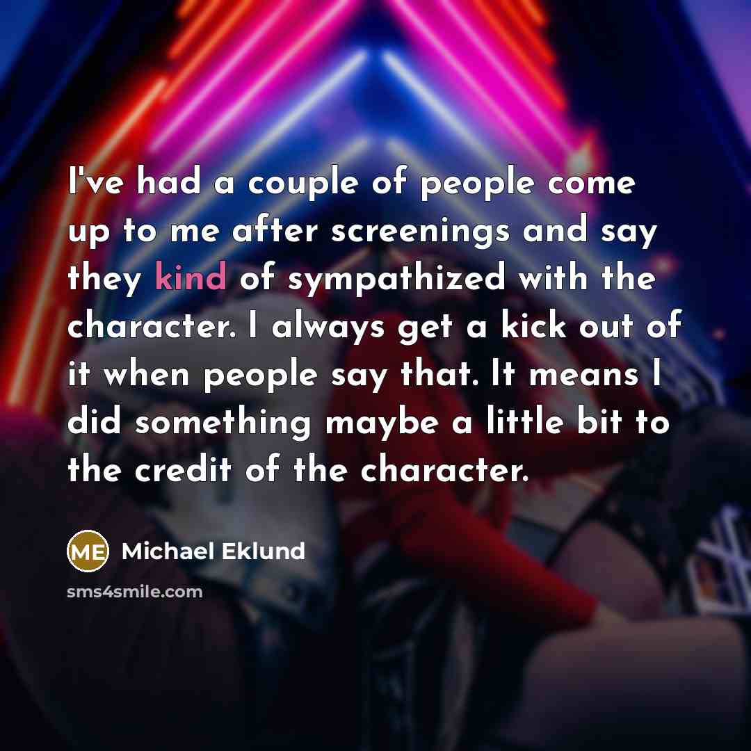 “I've had a couple of people come up to me…” quote by Michael Eklund