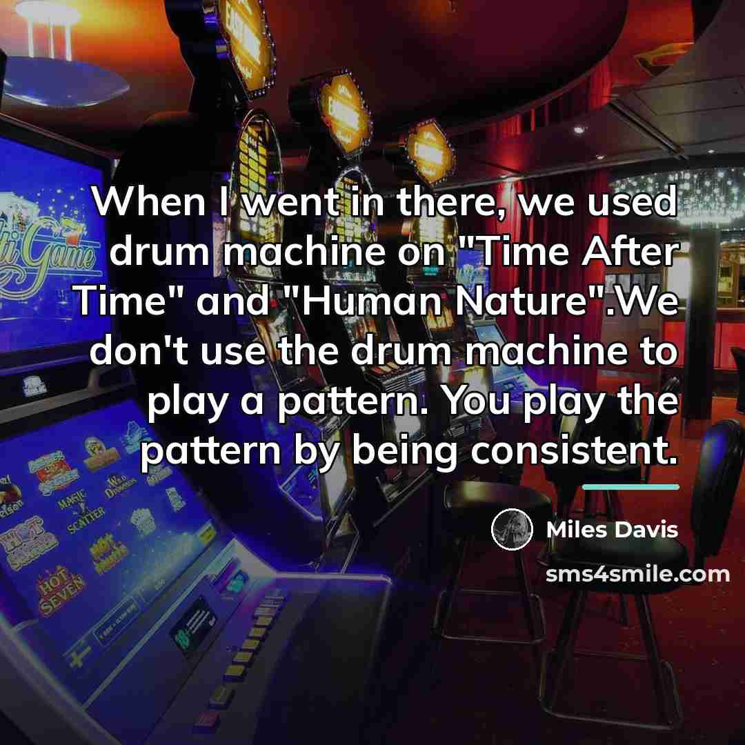 “When I went in there, we used drum machine on…” quote by Miles Davis