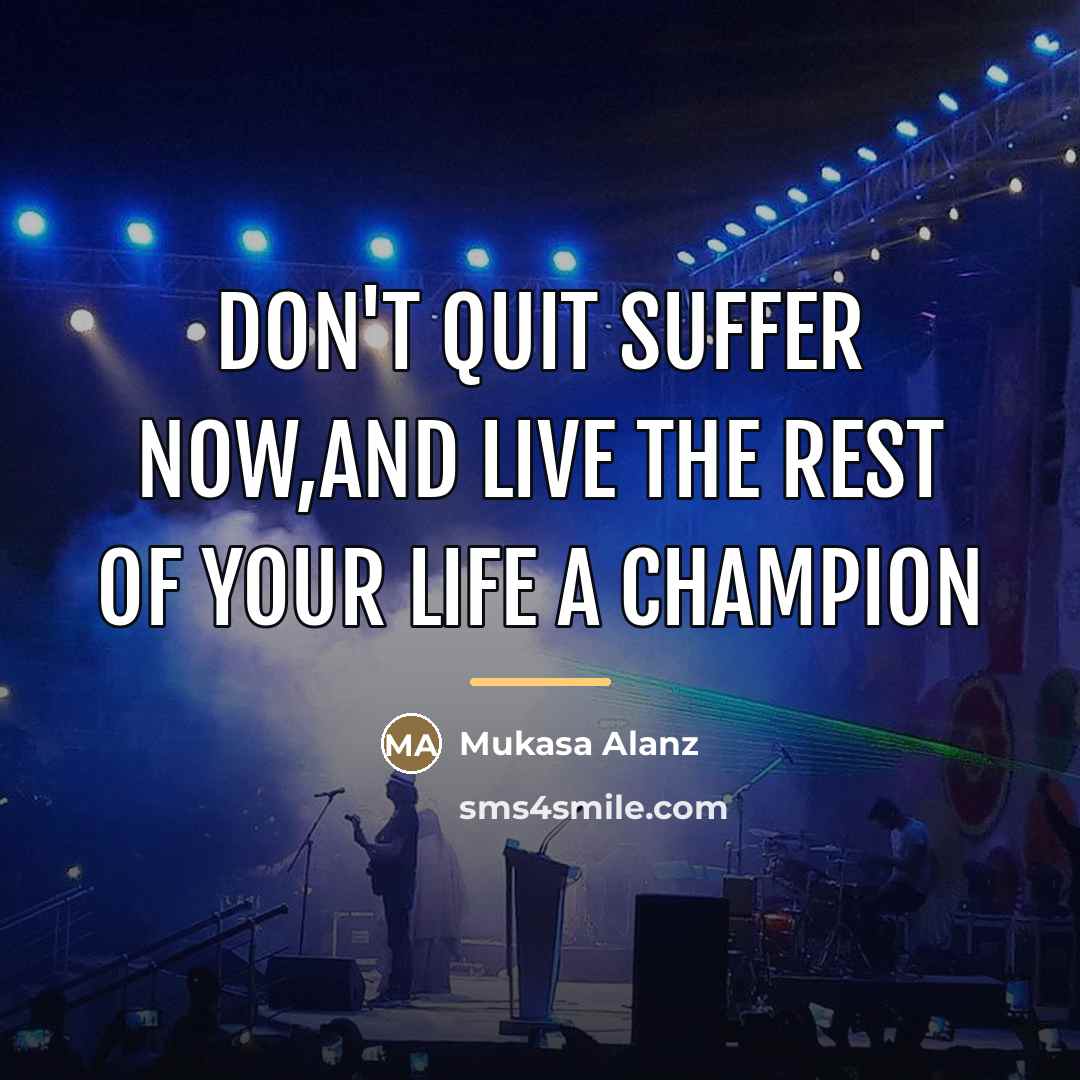 “Don't quit suffer now,And live the rest of your life…” quote by Mukasa Alanz