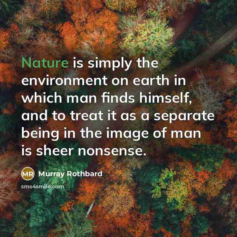 “Nature is simply the environment on earth in which man…” quote by Murray Rothbard