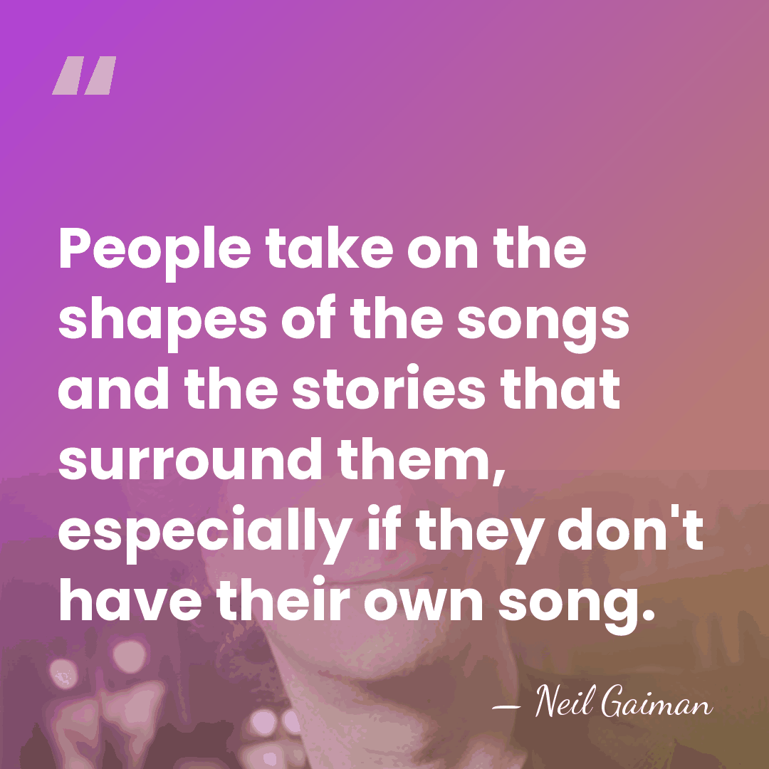 People take on the shapes of the songs and the stories that&hellip; - Neil Gaiman