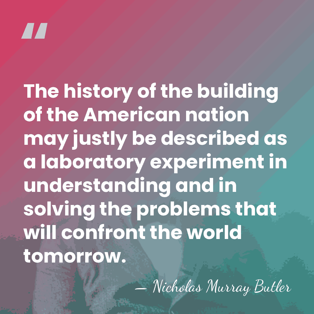 The history of the building of the American nation may justly be&hellip; - Nicholas Murray Butler
