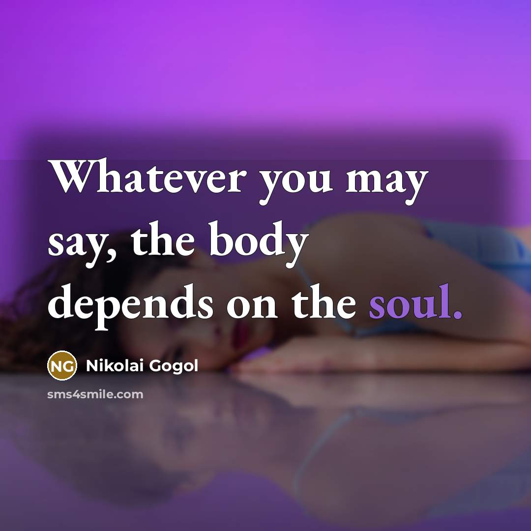 “Whatever you may say, the body depends on the soul.…” quote by Nikolai Gogol