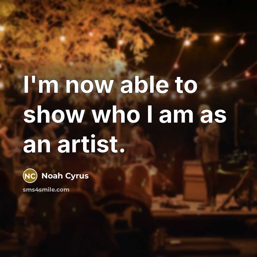 “I'm now able to show who I am as an…” quote by Noah Cyrus
