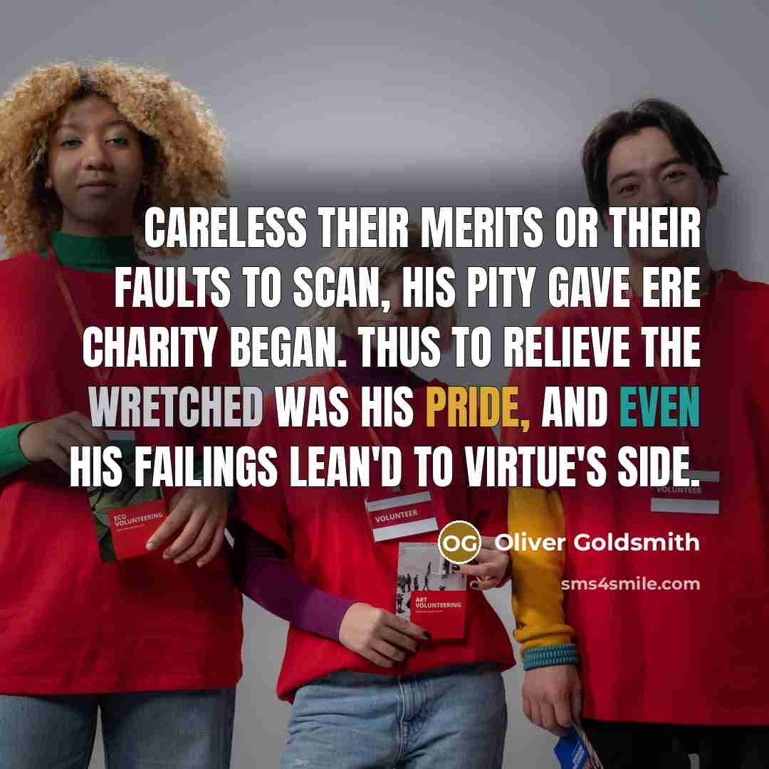 “Careless their merits or their faults to scan, His pity…” quote by Oliver Goldsmith