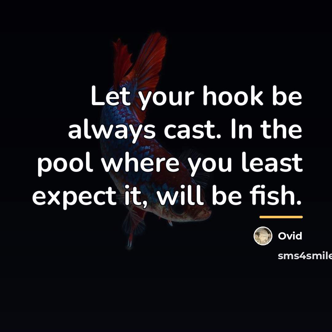 “Let your hook be always cast. In the pool where…” quote by Ovid